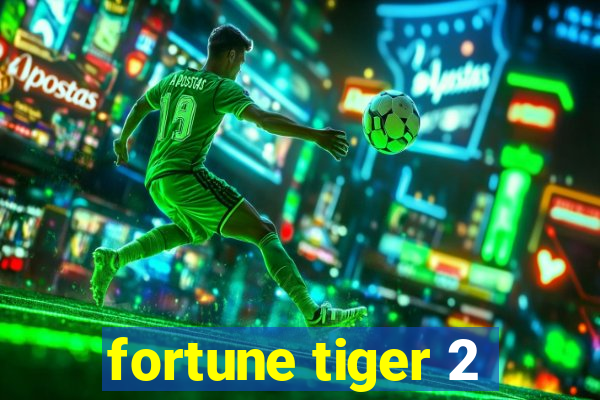 fortune tiger 2